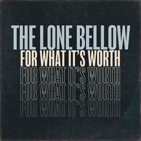 The Lone Bellow – For What It's Worth Lyrics | Genius Lyrics