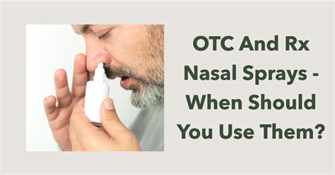 Otc And Rx Nasal Sprays When Should You Use Them