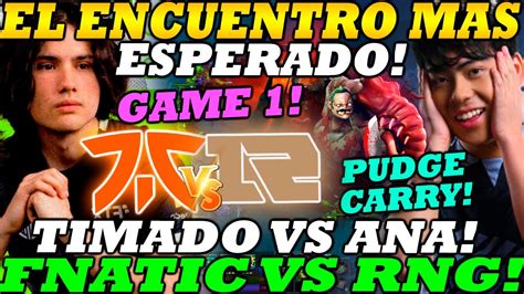 FNATIC Vs RNG GAME 1 BO2 EL ENCUENTRO MAS ESPERADO TIMADO VS ANA