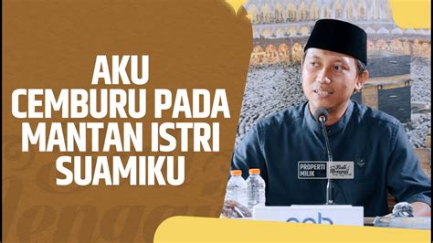 Video Pendek Aku Cemburu Kepada Mantan Istri Suamiku Ustadz Ammi Nur