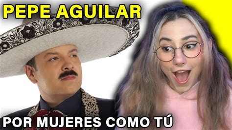 ESCUCHO a Pepe Aguilar Por Mujeres Como Tú por primera vez REACCION