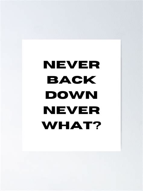 "Never Back Down Never What? Meme" Poster for Sale by NateCF | Redbubble