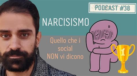 PODCAST Ep 38 NARCISISMO Quello Che I Social NON Vi Dicono YouTube