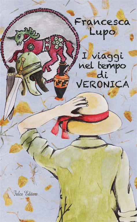 I Viaggi Nel Tempo Di Veronica Francesca Lupo Libro Falco Editore