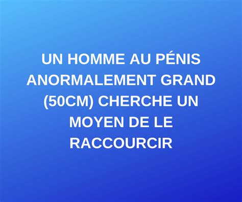 Blague Dr Le Ol Ol Du Jour Un Homme Au P Nis Anormalement Grand