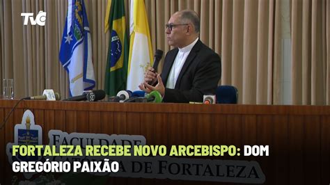 Fortaleza Recebe Novo Arcebispo Dom Gregório Paixão YouTube