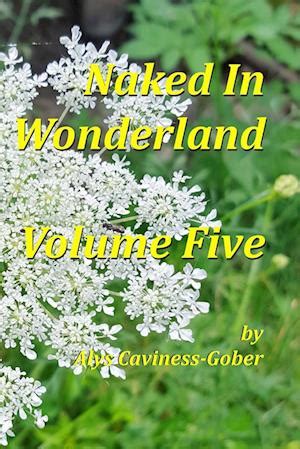 F Naked In Wonderland Volume Five Af Alys Caviness Gober Som Paperback