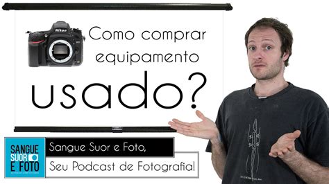 Dicas De Como Comprar Equipamento Fotogr Fico Usado Como Comprar