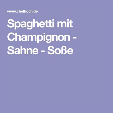 Spaghetti mit Champignon Sahne Soße von karaburun Chefkoch Recipes