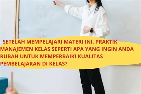 Setelah Mempelajari Materi Ini Praktik Manajemen Kelas Seperti Apa