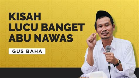 Kisah Lucu Cerdasnya Abu Nawas Gus Baha Youtube