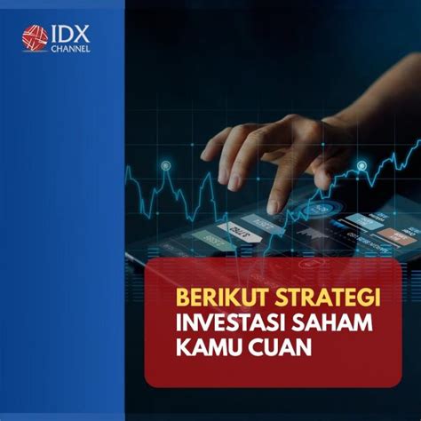 Investor Pemula Merapat Begini Strategi Supaya Investasi Saham Kamu Cuan