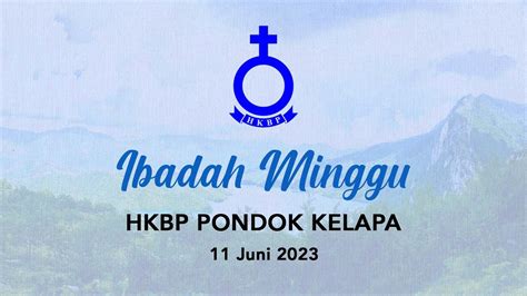 Ibadah Minggu Trinitatis HKBP Pondok Kelapa 11 Juni 2023 YouTube