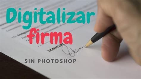 CÓmo Digitalizar Una Firma Sin Photoshop Youtube