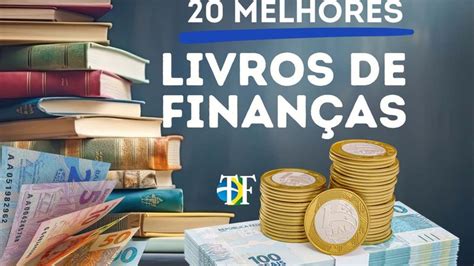 Veja Os Top Melhores Livros Sobre Finan As Para Seu Crescimento