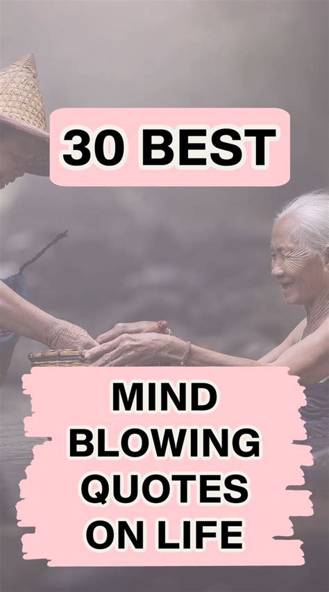 30 Mind Blowing Quotes About Life And Love Mind Blowing Quotes Life Quotes Good Life Quotes