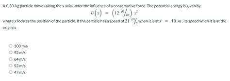 Solved A т A 0 30 Kg Particle Moves Along The X Axis Under