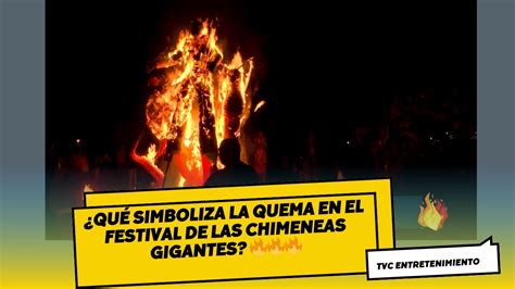 Qué simboliza la quema en el festival de las chimeneas gigantes YouTube