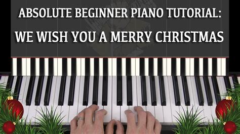 Absolute Beginner Piano Tutorial We Wish You A Merry Christmas Very Easy Youtube