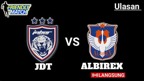 Jdt Fc Vs Albirex Niigata Fc Jdt Menang Mudah Youtube