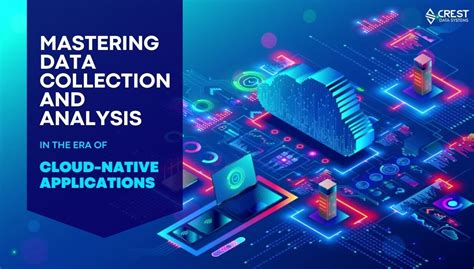 Mastering Data Collection And Analysis In The Era Of Cloud Native Applications Crest Data Systems