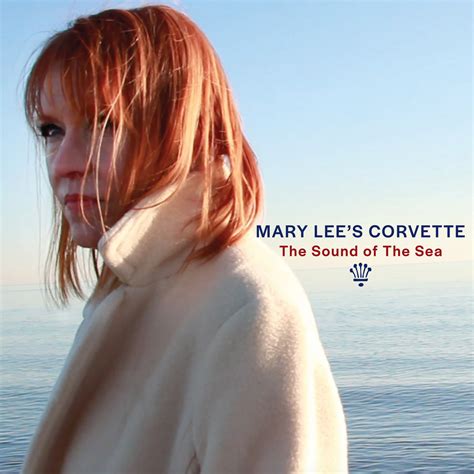 The Sound Of The Sea Mary Lees Corvette Mary Lee Kortes