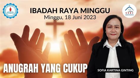 Anugrah Yang Cukup Ibadah Raya Minggu JKI SHBC 18 Juni 2023 YouTube