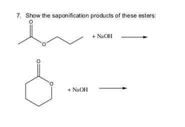 Solved 7. Show the saponification products of these esters: | Chegg.com