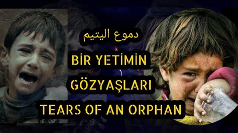 Bir Yetimin Gözyaşları Tears Of An Orphan دموع اليتيم Türkçe