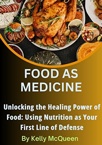 Food As Medicine Unlocking The Healing Power Of Food Using Nutrition As Your First Line Of