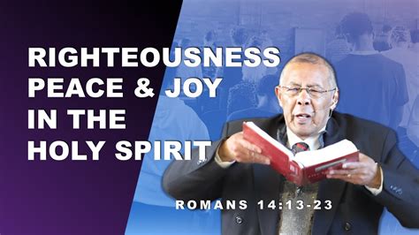 Righteousness Peace And Joy In The Holy Spirit [romans 14 13 23] By