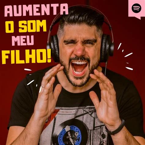 Aumenta O Som Meu Filho Podcast On Spotify