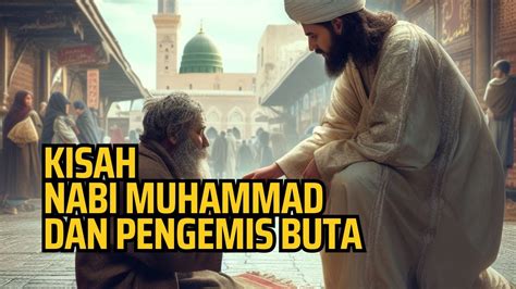 Kisah Nabi Muhammad Dan Pengemis Buta Yang Masuk Islam YouTube