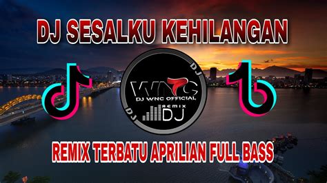 DJ SESALKU KEHILANGAN APRILIAN FULL BASS REMIX TERBARU 2023 YouTube