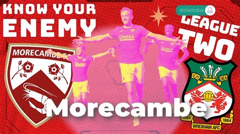 Morecambe Fc V Wrexham Afc Know Your Enemy With Scott Moreton Youtube