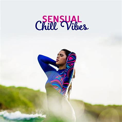 Sensual Chill Vibes Relaxing Sounds Easy Listening Sexy Moves