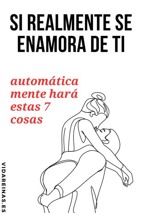 Si realmente se enamora de ti automáticamente hará estas 7 cosas en