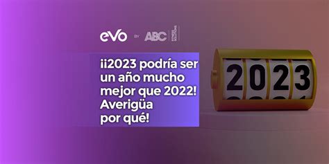 ¡2023 Podría Ser Un Año Mucho Mejor Que 2022 Averigüa Por Qué