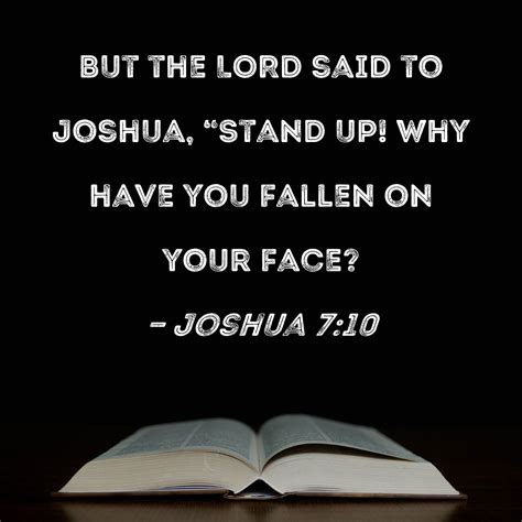 Joshua 7:10 But the LORD said to Joshua, "Stand up! Why have you fallen ...