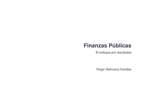 Ppt Finanzas P Blicas El Enfoque Por Resultados Roger Salhuana