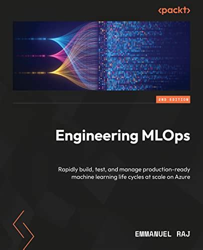 Engineering Mlops Rapidly Build Test And Manage Production Ready