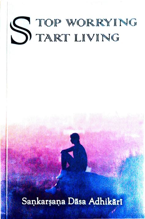 how to start living and stop worrying