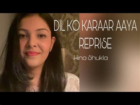 Dil Ko Karaar Aaya Reprise Female Version Hina Shukla Yaseer