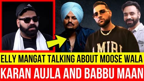 Elly Mangat Talking About Sidhu Moose Wala Karan Aujla And Babbu Maan