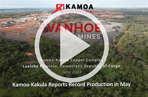 Ivanhoe Mines Announces Kamoa Kakula Achieved Record Copper Production