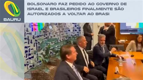 Bolsonaro Faz Pedido Ao Governo De Israel E Brasileiros S O Autorizados