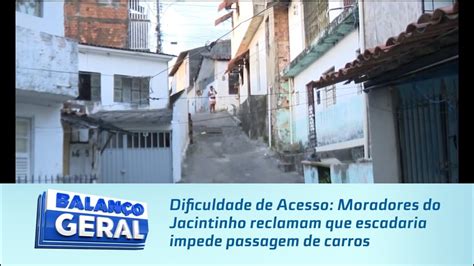 Dificuldade De Acesso Moradores Do Jacintinho Reclamam Que Escadaria