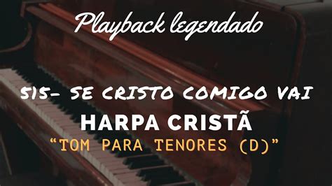 515 Se Cristo Comigo Vai Playback Harpa Cristã Tom Para Tenores D