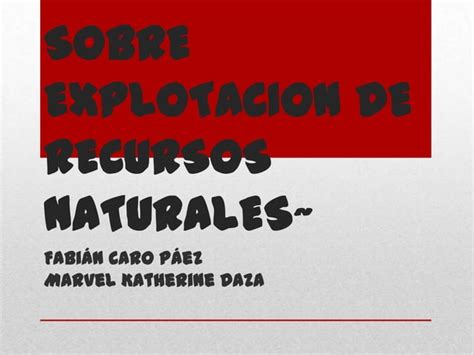 Sobre Explotacion De Recursos Naturales~ Ppt