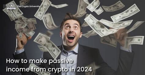 How To Make Passive Income From Crypto In 2024 Crypto University